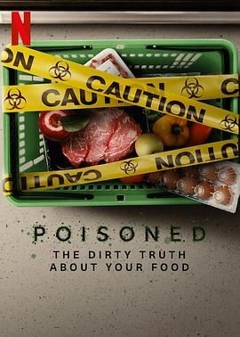 毒从口入：食物的丑陋真相 Poisoned: The Dirty Truth About Your Food
